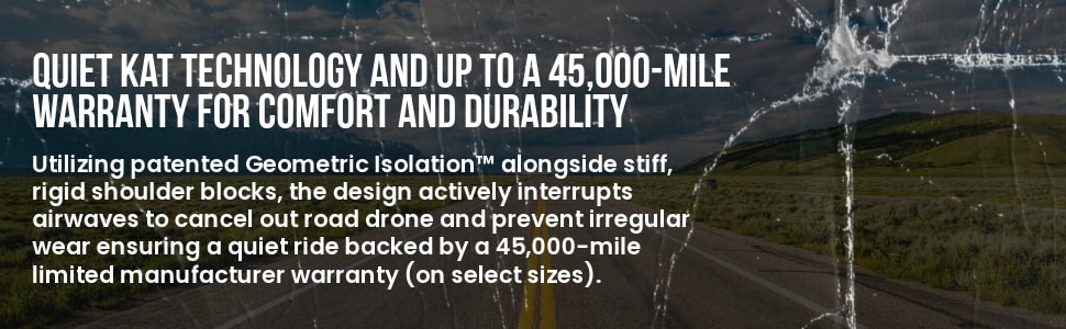 Cosmo MuchoMacho tires Quiet Kat Technology and up to a 45,000 mile warranty for comfort and durability