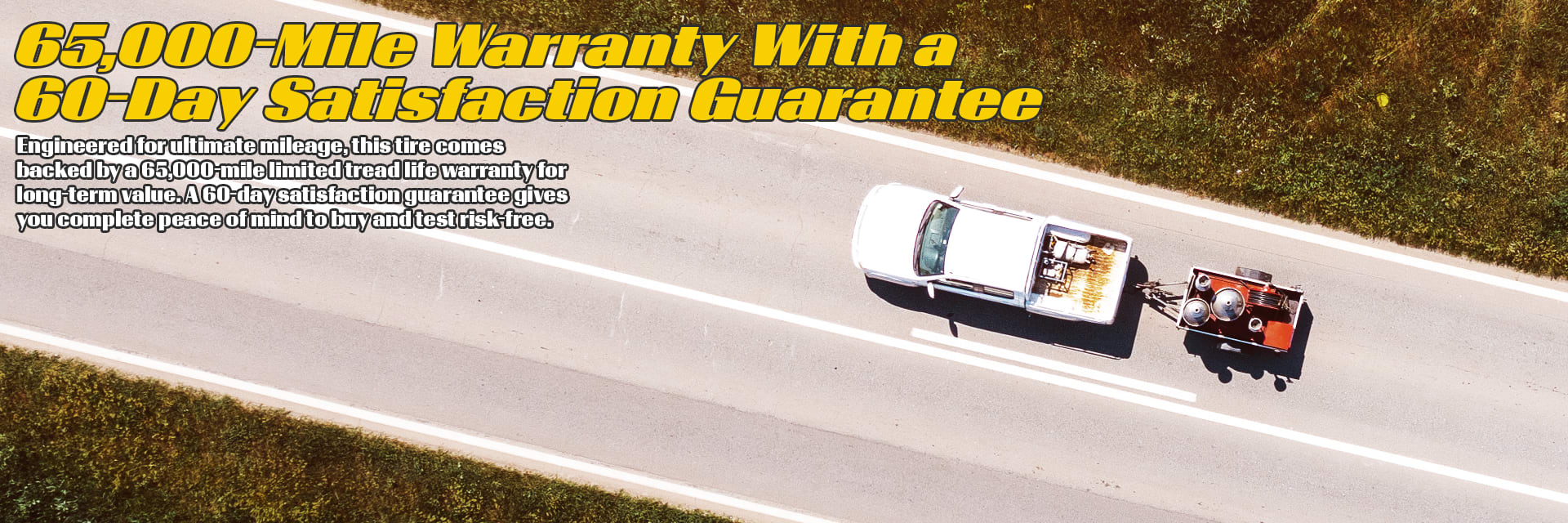 Goodyear Wrangler Fortitude HT tires 65,000-Mile Warranty With a 60-Day Satisfaction Guarantee